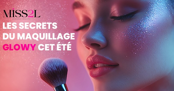 Les Secrets du Maquillage "Glowy" Cet Été