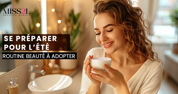 Se préparer pour l’ete : routine beauté à adopter